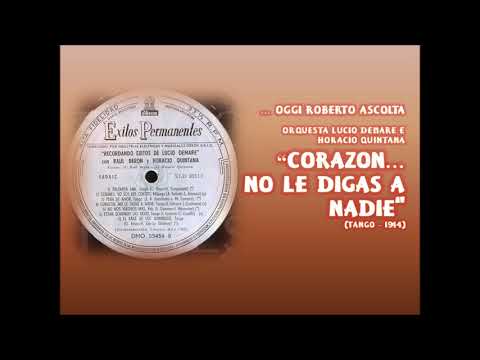 Oggi Roberto Ascolta - Orq. Lucio Demare e Horacio Quintana "CORAZON... NO LE DIGA A NADIE" (1944)