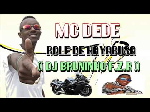 MC DEDE   ROLE DE HAYABUSA  ♪♪(( DJ BRUNINHO FZR )) ♫♪♫ NOVA 2012