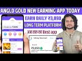 EARN DAILY ₹ 3890 | ANGLO GOLD NEW EARNING APP TODAY | ONLINE PAISE KAISE KAMAYE