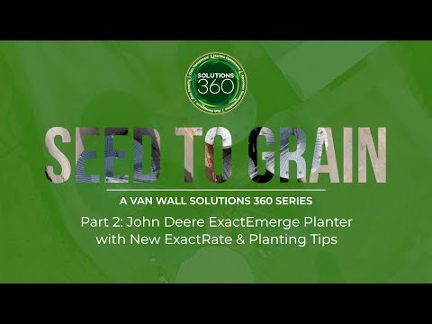 Seed to Grain: John Deere ExactEmerge Planter with New ExactRate & Planting Tips
