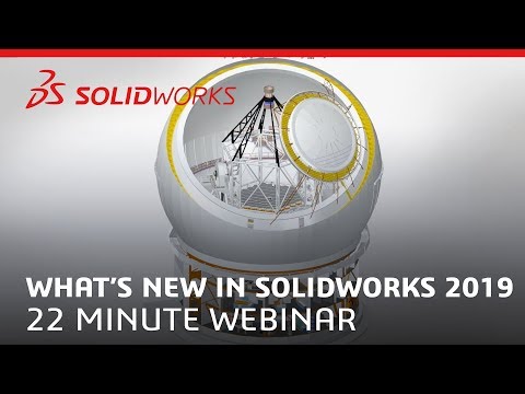 22 Minute Webinar -  What's New in SOLIDWORKS 2019