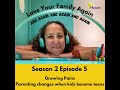 Growing Pains - parenting changes when kids become kids - Podcast Episode 5 of Season 2