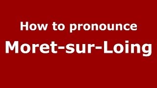 How to pronounce Moret-Sur-Loing