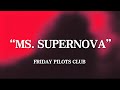 Ms. Supernova - Friday Pilots Club (Sub. Español)