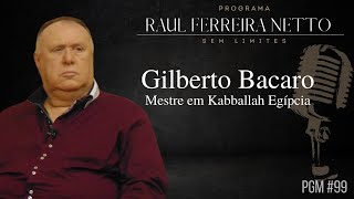 GILBERTO BACARO - MESTRE EM KABBALLAH EGÍPCIA - SEM LIMITES #99