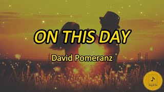 ON THIS DAY - David Pomeranz [Lyrics]