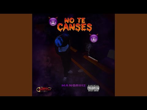 NO TE CANSES (feat. Mangrii12)