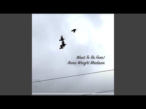 I Want to Be Free — Anna Wright Madison