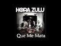 Hora Zulu - Que me mata 