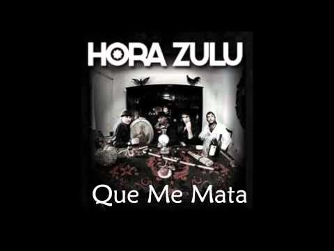 Hora Zulu - Que me mata