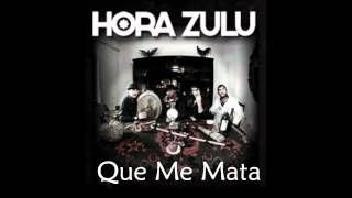 Hora Zulu - Que me mata