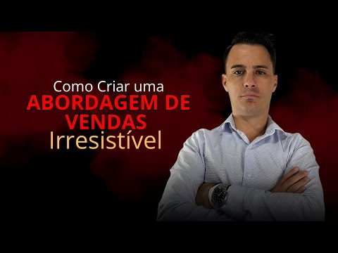 # 09 Como Criar uma Abordagem de Vendas Irresistível