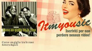 Roberto Bignoli - Come un giglio tra le rose - feat. Nico Fortarezza