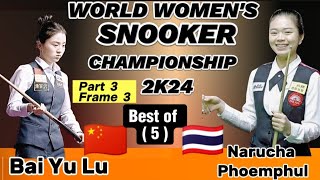 World Women's Championship Snooker 2024 |   Bai Yu Lu Vs Narucha Phoemphul | Part-3 Frame 3 |