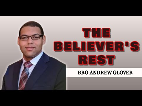 THE BELIEVER'S REST~ BRO ANDREW GLOVER [ CLOVERDALE BIBLEWAY SERMON]