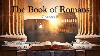 The Book of Romans Chapter 8 - Holy Bible (NLT) - Audio with Words & Video