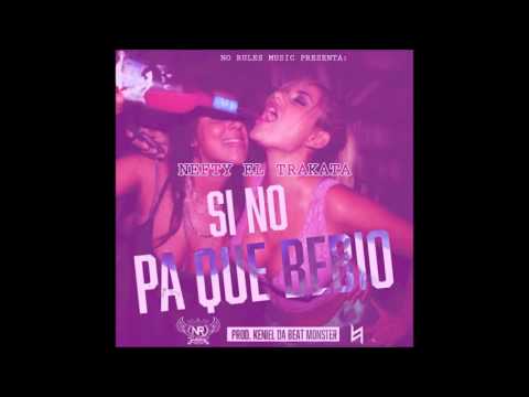 Nefty el Trakata - Si No Pa' Que Bebio (Audio Oficial)