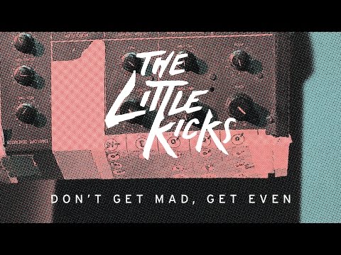 The Little Kicks - Don't Get Mad, Get Even (Official Video)