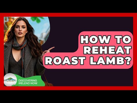 How To Reheat Roast Lamb? - Discovering Ireland Now