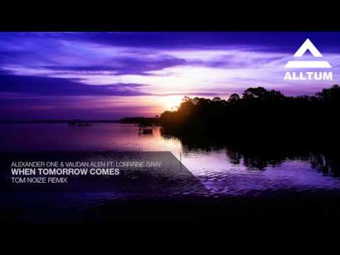 Alexander One & Vaudan Alen ft. Lorraine Gray - When Tomorrow Comes (Tom Noize Remix)