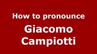 How to pronounce Giacomo Campiotti