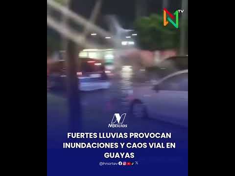 FUERTES LLUVIAS PROVOCAN INUNDACIONES Y CAOS VIAL EN GUAYAS