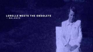 Lorelle Meets the Obsolete - Balance (Official Trailer)