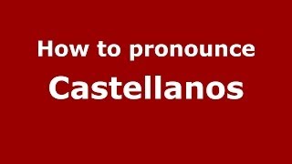 How to pronounce Castellanos
