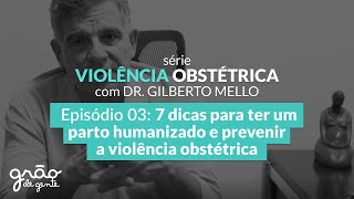7 DICAS PARA TER UM PARTO HUMANIZADO E PREVENIR VIOLÊNCIA OBSTÉTRICA | EPISÓDIO 03