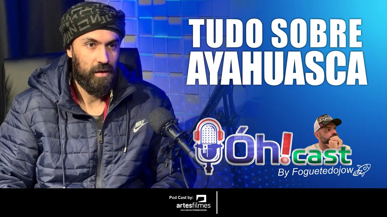 TUDO SOBRE AYAHUASCA - ÓHCAST COM JOW ACAYABA E VINI SPINOZA - #45