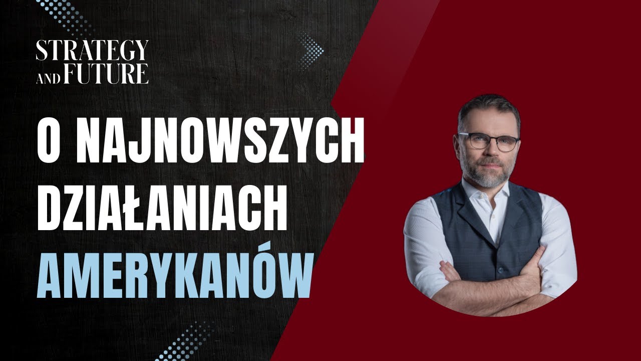 Jacek Bartosiak | o najnowszych działaniach Amerykanów | Strategy&Future
