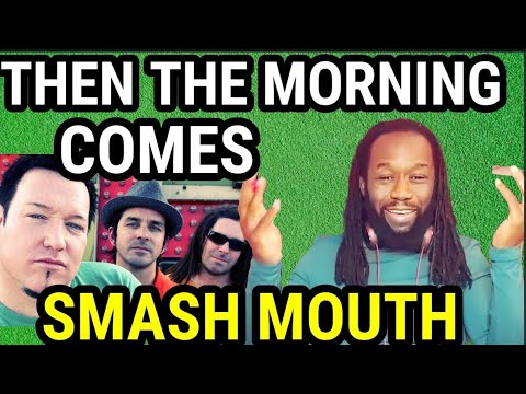 First time hearing - SMASH MOUTHS THEN THE MORNING COMES REACTION