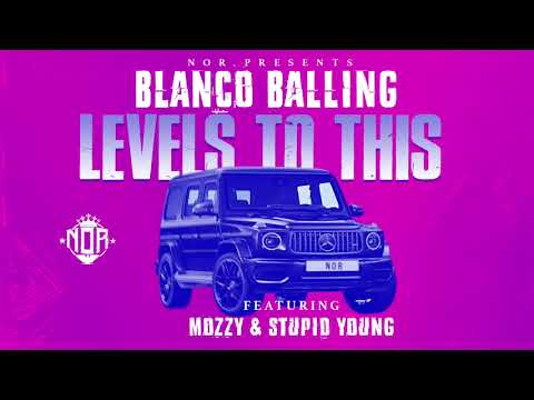 Blanco Balling - Levels To This ft $tupid Young x Mozzy