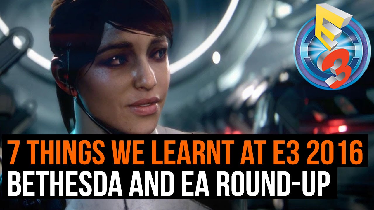 7 things we learnt at E3 - EA and Bethesda - YouTube