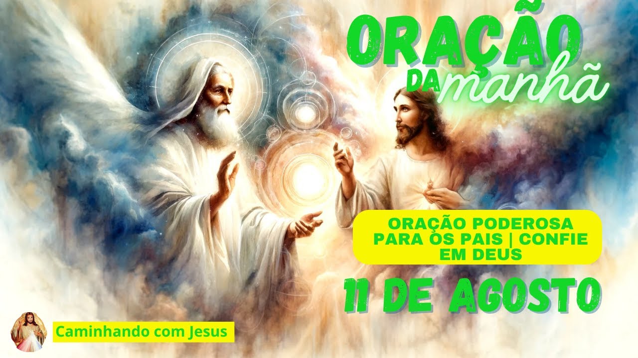 ORAÇÃO DA MANHÃ | ORAÇÃO PODEROSA PARA OS PAIS | CONFIE EM DEUS | 11 AGOSTO | #caminhandocomjesus