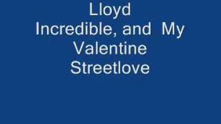 Lloyd- Incredible and My Valentine