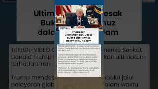Ultimatum Trump ke Iran: Buka Selat Hormuz dalam 48 Jam atau Hadapi Neraka