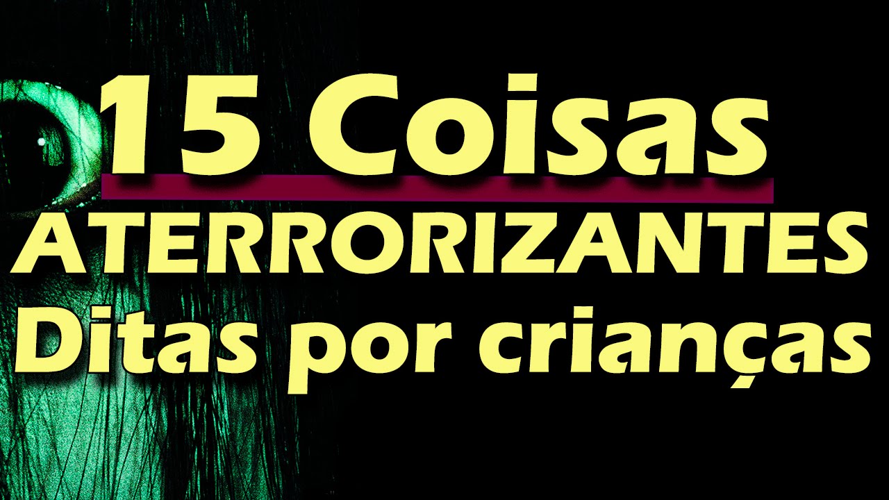 15 Coisas Aterrorizantes Ditas Por Crianças