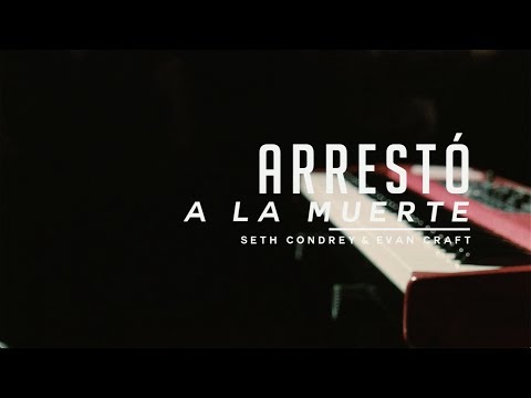 Seth Condrey - Arrestó a la muerte (feat. Evan Craft)