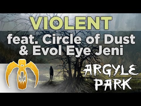 Argyle Park - Violent (feat. Circle of Dust & Evol Eye Jeni) [Remastered]