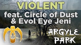 Argyle Park - Violent (feat. Circle of Dust & Evol Eye Jeni) [Remastered]