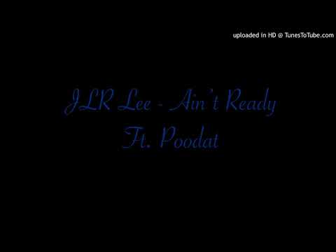 JLR Lee - Aint Ready Ft. Poodat
