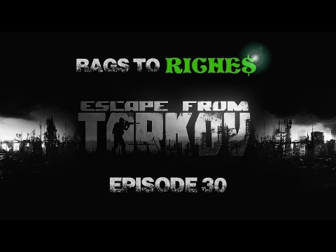 Escape From Tarkov: Rags to Riches [Ep. 30]