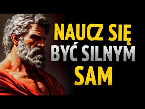 IDŹ SAM, WSTAŃ SAM I WYGRAJ SAM, NAUCZ SIĘ ŻYĆ BEZ NIKOGO | STOICYZM