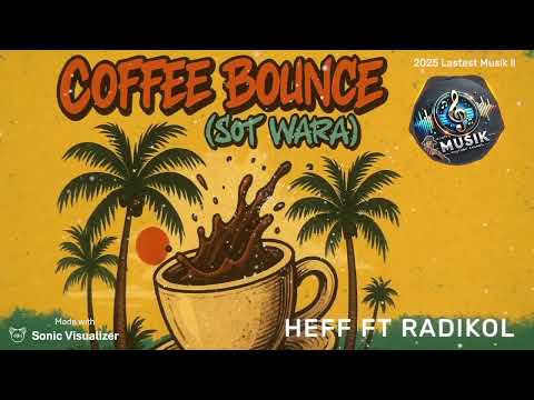 Coffee Bounce (Sot Wara) - HEFF x RADIKOL | Prod by DJ Hausten | 2025 Lastest Musik 🔥