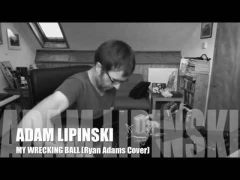 Adam Lipinski 'My Wrecking Ball' (Ryan Adams Cover)