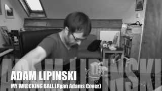 Adam Lipinski &#39;My Wrecking Ball&#39; (Ryan Adams Cover)