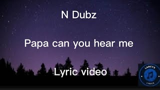 N Dubz - Papa can you hear me Lyric video