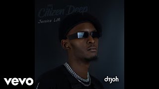 Citizen Deep Dtjoh Official Audio ft Jessica LM