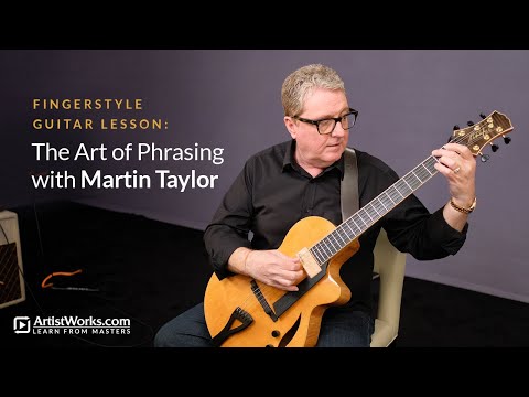Fingerstyle Jazz Guitar Lesson: The Art of Phrasing with Martin Taylor || ArtistWorks